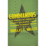 Commandos: The Making of America's Secret Soldiers, from Training to Desert Storm