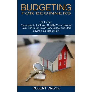 Budgeting for Beginners: Cut Your Expenses in Half and Double Your Income (Easy Tips to Set Up an Easy Budget and Start Saving Your Money Now)