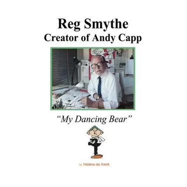 Reg Smythe: Creator of Andy Capp: My Dancing Bear