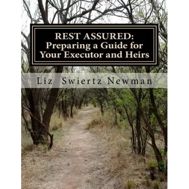 Rest Assured: Preparing a Guide for Your Executor and Heirs