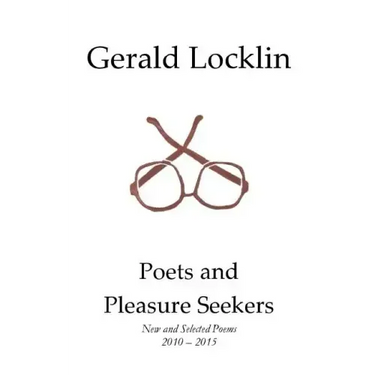 Poets and Pleasure Seekers: New and Selected Poems, 2010-2015