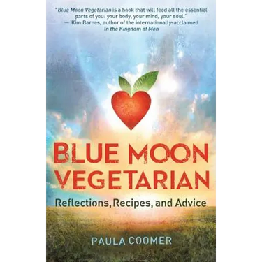 Blue Moon Vegetarian: Reflections, Recipes, and Advice