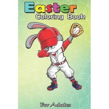 Easter Coloring Book For Adults: Dabbing Bunny Easter Day Baseball Catcher Cute Gift Men Boy An Adult Easter Coloring Book For Teens & Adults - Great