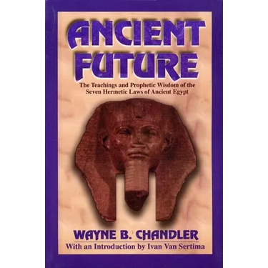 Ancient Future: The Teachings and Prophetic Wisdom of the Seven Hermetic Laws of Ancient Egypt