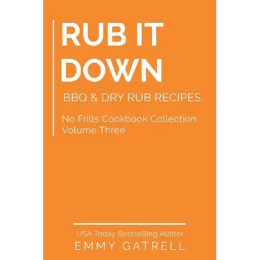 Rub it Down: BBQ & Dry Rub Recipes