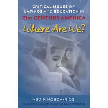 Critical Issues of Latinos and Education in 21st Century America: Where Are We?
