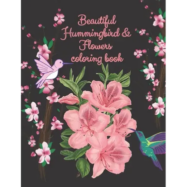 beautiful hummingbird & flowers coloring book: hummingbird and flowers coloring book / adult coloring book motivational / adult coloring books motivat