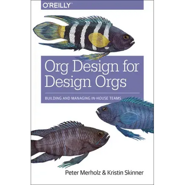 Org Design for Design Orgs: Building and Managing In-House Design Teams