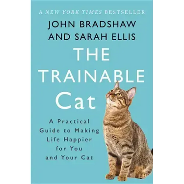 The Trainable Cat: A Practical Guide to Making Life Happier for You and Your Cat