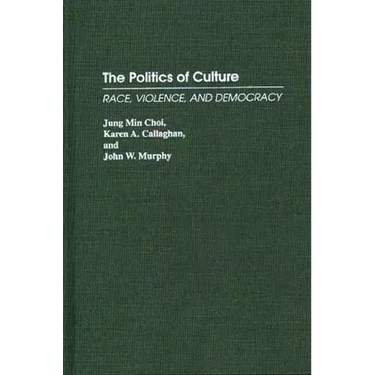 The Politics of Culture: Race, Violence, and Democracy