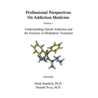 Professional Perspectives On Addiction Medicine: Understanding Opioid Addiction and the Function of Methadone Treatment