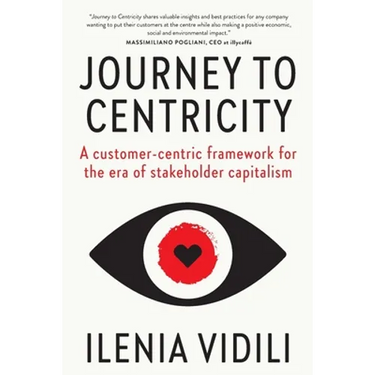 Journey To Centricity: A customer-centric framework for the era of stakeholder capitalism