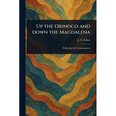 Up the Orinoco and Down the Magdalena