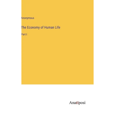 The Economy of Human Life: Part I