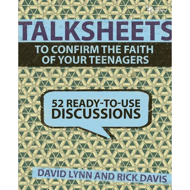 Talksheets to Confirm the Faith of Your Teenagers: 52 Ready-To-Use Discussions