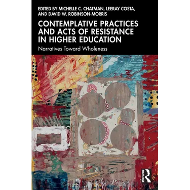 Contemplative Practices and Acts of Resistance in Higher Education: Narratives Toward Wholeness
