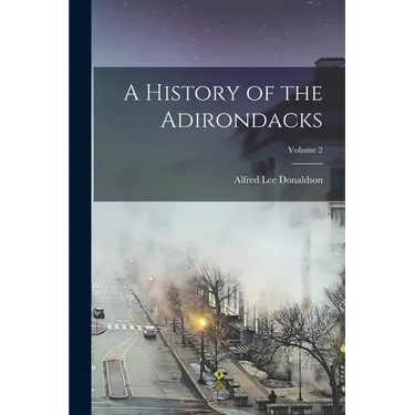 A History of the Adirondacks; Volume 2
