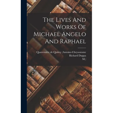 The Lives And Works Of Michael Angelo And Raphael