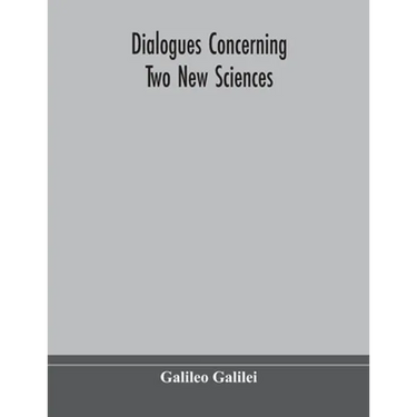 Dialogues Concerning Two New Sciences