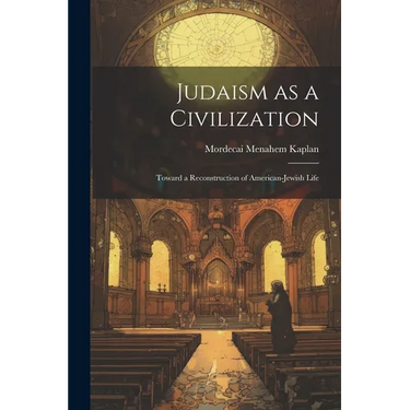 Judaism as a Civilization: Toward a Reconstruction of American-Jewish Life