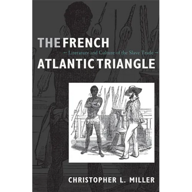 The French Atlantic Triangle: Literature and Culture of the Slave Trade