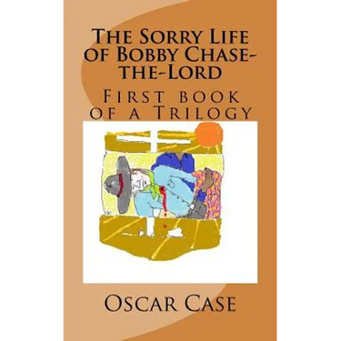 The Sorry Life of Bobby Chase-the-Lord, Volume One
