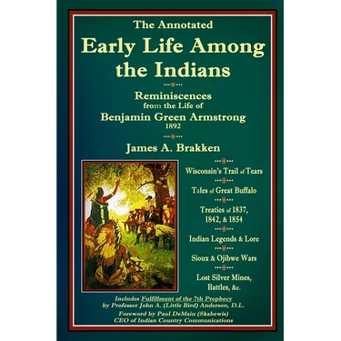 The Annotated Early Life Among the Indians: Reminiscences from the Life of Benj. G. Armstrong 1892