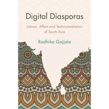 Digital Diasporas: Labor and Affect in Gendered Indian Digital Publics