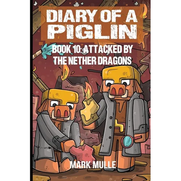 Diary of a Piglin Book 10: Attacked by the Nether Dragon