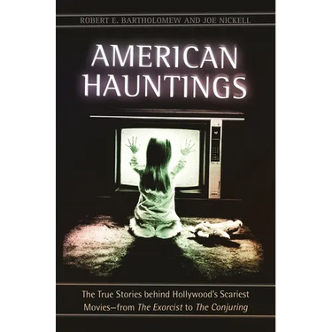 American Hauntings: The True Stories Behind Hollywood's Scariest Movies--From the Exorcist to the Conjuring