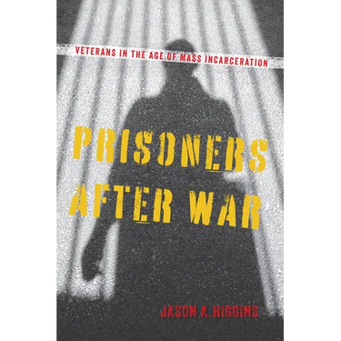 Prisoners After War: Veterans in the Age of Mass Incarceration