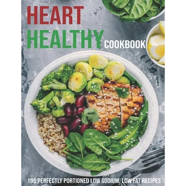 Heart Healthy Cookbook: 195 Perfectly Portioned Low Sodium, Low Fat Recipes