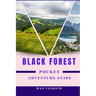 Black Forest Pocket Adventure Guide: Can You Conquer the Black Forest's Hidden gems? (Hiking Routes, Mountain Biking, Off-the-Beaten-Path)