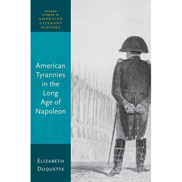 American Tyrannies in the Long Age of Napoleon