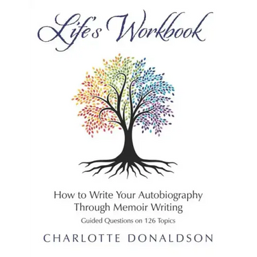 Life's Workbook: How To Write Your Autobiography Through Memoir Writing