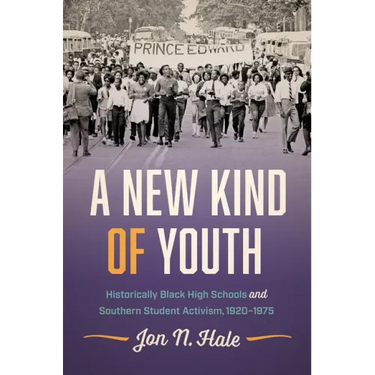 A New Kind of Youth: Historically Black High Schools and Southern Student Activism, 1920-1975