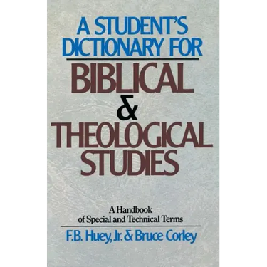 A Student's Dictionary for Biblical and Theological Studies: A Handbook of Special and Technical Terms
