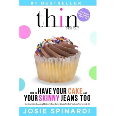 How to Have Your Cake and Your Skinny Jeans Too: Stop Binge Eating, Overeating and Dieting For Good, Get the Naturally Thin Body You Crave From the In