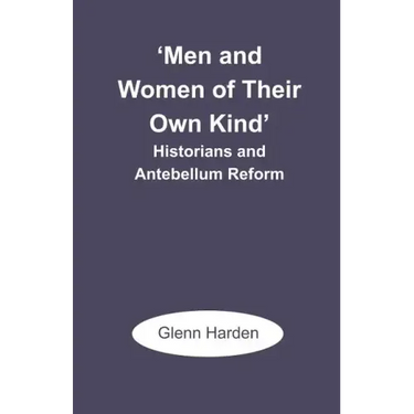 'Men and Women of Their Own Kind': Historians and Antebellum Reform