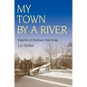 My Town by a River: Vignettes of Chatham, New Jersey