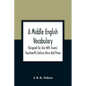 A Middle English Vocabulary. Designed For Use With Sisam'S Fourteenth Century Verse And Prose