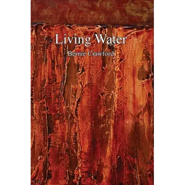 Living Water: A Collection of Poetry by Bernie Crawford