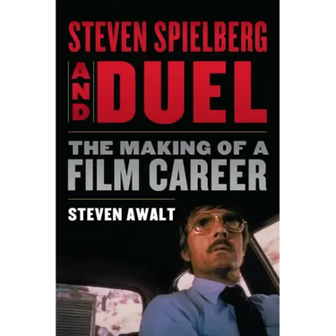 Steven Spielberg and Duel: The Making of a Film Career