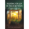 Fighting for Joy in the In-Between: 52 Prayers and Praises for Women