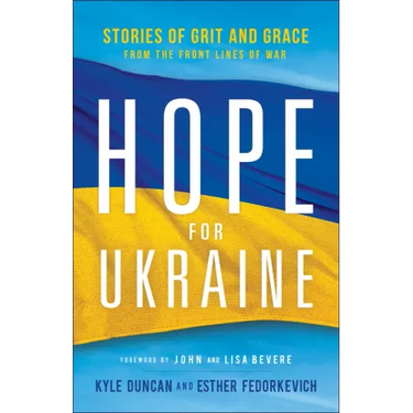Hope for Ukraine: Stories of Grit and Grace from the Front Lines of War