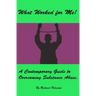 What Worked for Me!: A Contemporary Guide to Overcoming Substance Abuse.