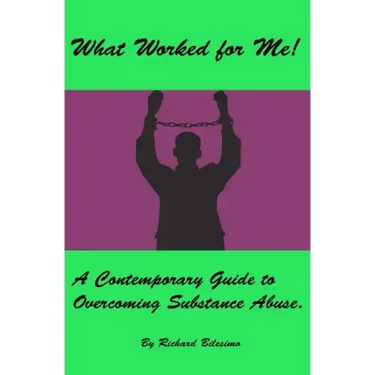 What Worked for Me!: A Contemporary Guide to Overcoming Substance Abuse.