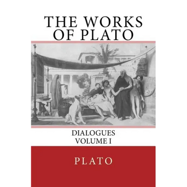 The Works of Plato: Dialogues (Volume I)