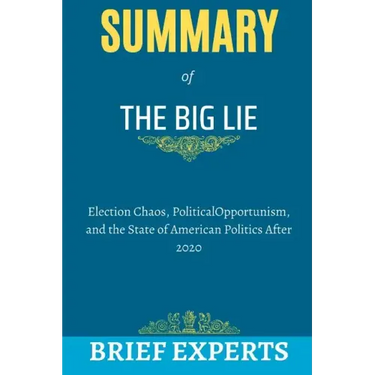 The Big Lie: Election Chaos, Political Opportunism, and the State of American Politics After 2020