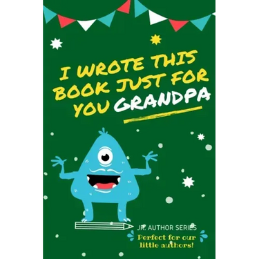 I Wrote This Book Just For You Grandpa!: Fill In The Blank Book For Grandpa/Fathers's Day/Birthday's And Christmas For Junior Authors Or To Just Say T